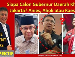 Siapa Bakal Calon Gubernur Daerah Khusus Jakarta? Anies, Ahok atau Kaesang