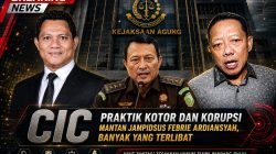 CIC :Praktik Kotor Dan Korupsi Mantan Jampidsus Febrie Ardiansyah, Banyak Yang Terlibat