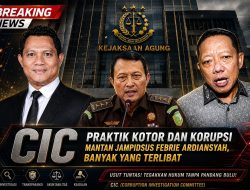 CIC :Praktik Kotor Dan Korupsi Mantan Jampidsus Febrie Ardiansyah, Banyak Yang Terlibat