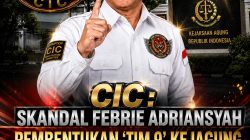 CIC : Skandal Febrie Adriansyah Pembentukan ‘Tim 9’ Kejagung Dikecam, Rawan Kompromi ‘Jeruk Makan Jeruk’!