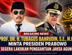 Prof. Dr. H. Tubagus Bahrudin, S.E., M.M. Minta Presiden Prabowo Segera Lakukan Penggantian Jaksa Agung