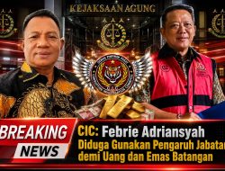 CIC: Febrie Adriansyah Diduga Gunakan Pengaruh Jabatan demi Uang dan Emas Batangan