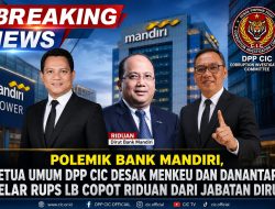 Polemik Bank Mandiri, Ketua Umum DPP CIC Desak Menkeu dan Danantara Gelar RUPS LB Copot Riduan dari Jabatan Dirut
