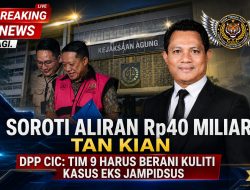Soroti Aliran Rp40 Miliar Tan Kian, DPP CIC: Tim 9 Harus Berani Kuliti Kasus Eks Jampidsus
