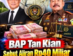 BAP Tan Kian Sebut Aliran Rp40 Miliar ke Oknum Jaksa, Ketum CIC Desak Presiden Turun Tangan dan Evaluasi Jaksa Agung