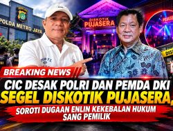 CIC Desak Polri dan Pemda DKI Segel Diskotik Pujasera, Soroti Dugaan Enlin Kekebalan Hukum sang Pemilik