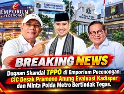 Dugaan Skandal TPPO di Emporium Pecenongan: CIC Desak Pramono Anung Evaluasi Kadispar dan Minta Polda Metro Bertindak Tegas