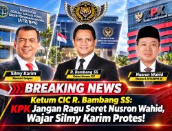Ketum CIC R. Bambang SS: KPK Jangan Ragu Seret Nusron Wahid, Wajar Silmy Karim Protes!