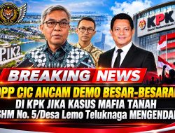 DPP CIC Ancam Demo Besar-besaran di KPK Jika Kasus Mafia Tanah SHM No. 5/Desa Lemo Teluknaga Mengendap