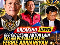 DPP CIC Desak Aktor Lain dalam Pusaran Kasus Febrie Adriansyah Segera Diseret ke Meja Hijau