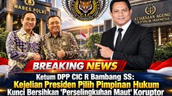 Ketum DPP CIC R Bambang SS: Kejelian Presiden Pilih Pimpinan Hukum Kunci Bersihkan ‘Perselingkuhan Maut’ Koruptor