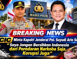 CIC Minta Kapolri Jenderal Pol. Suyudi Ario Seto Saya Jangan Bersihkan Indonesia dari Peredaran Narkoba Saja, Korupsi Juga
