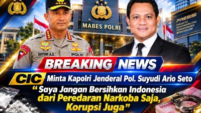CIC Minta Kapolri Jenderal Pol. Suyudi Ario Seto Saya Jangan Bersihkan Indonesia dari Peredaran Narkoba Saja, Korupsi Juga