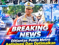 Ditlantas Polda Metro Antisipasi Dan Optimalkan Pengaturan Lalu Lintas
